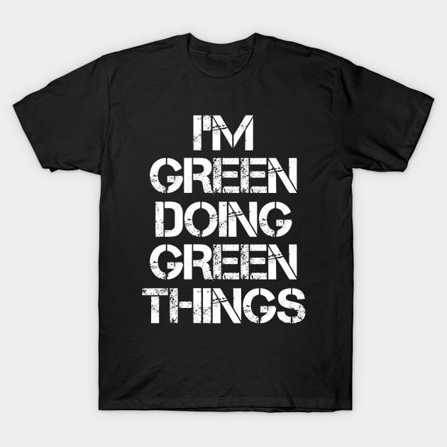 Green Name T Shirt - Green Doing Green Things T-Shirt by Skyrick1